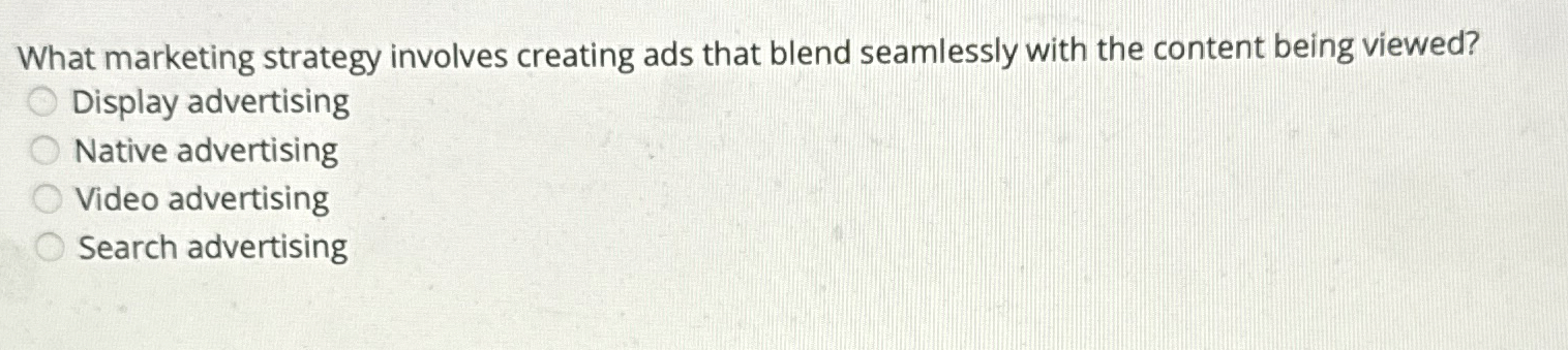  What marketing strategy involves creating ads that blend seamlessly with the