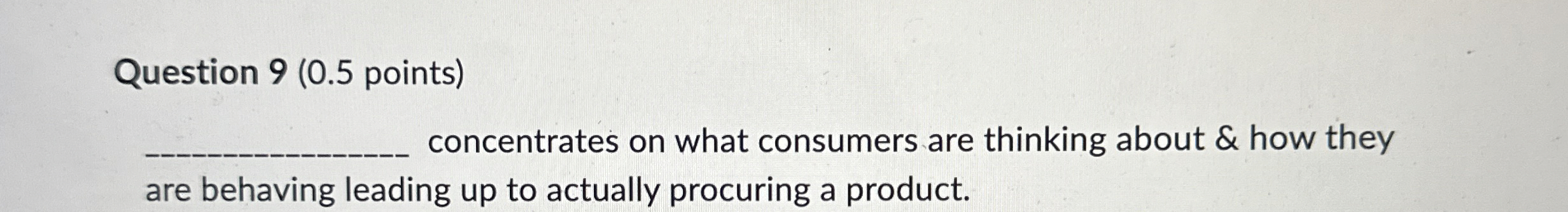  Question 9(0.5 points) concentrates on what consumers are thinking about &