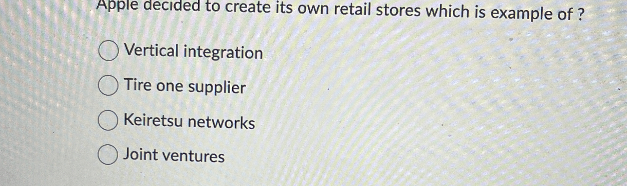  Apple decided to create its own retail stores which is example