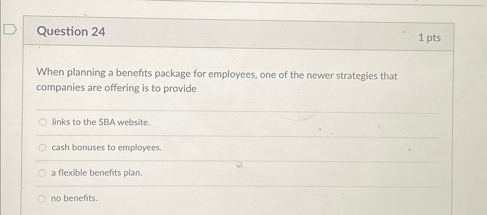  Question 24 1pts When planning a benefits package for employees, one