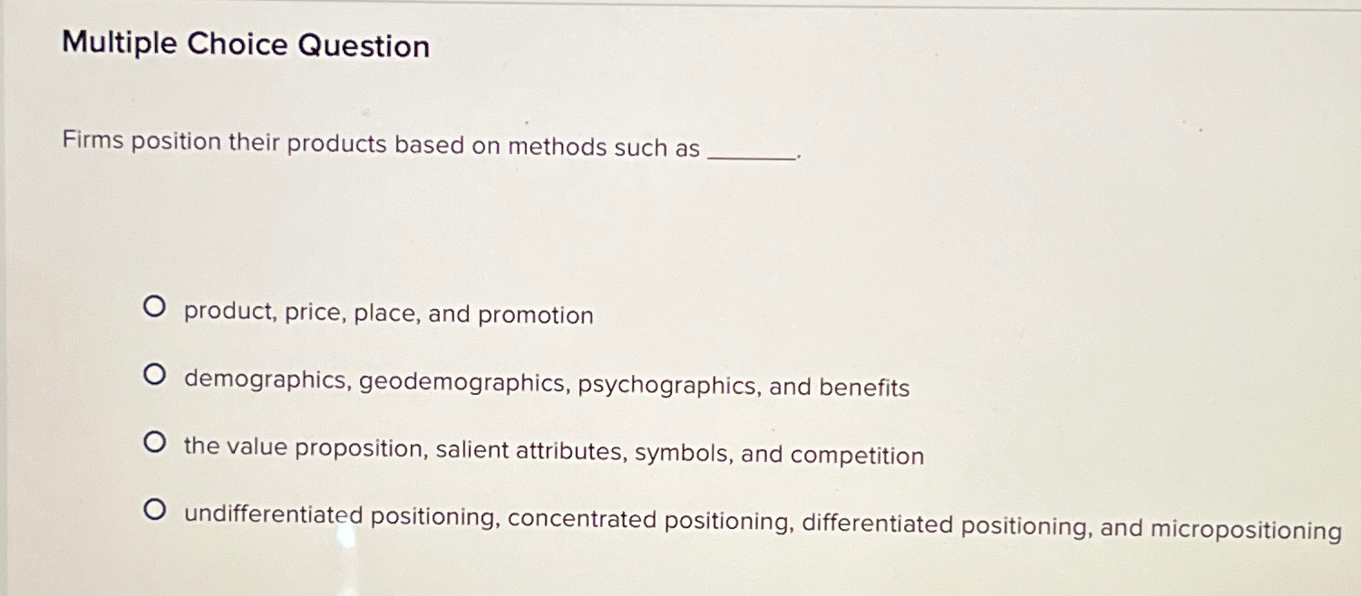  Multiple Choice Question Firms position their products based on methods such