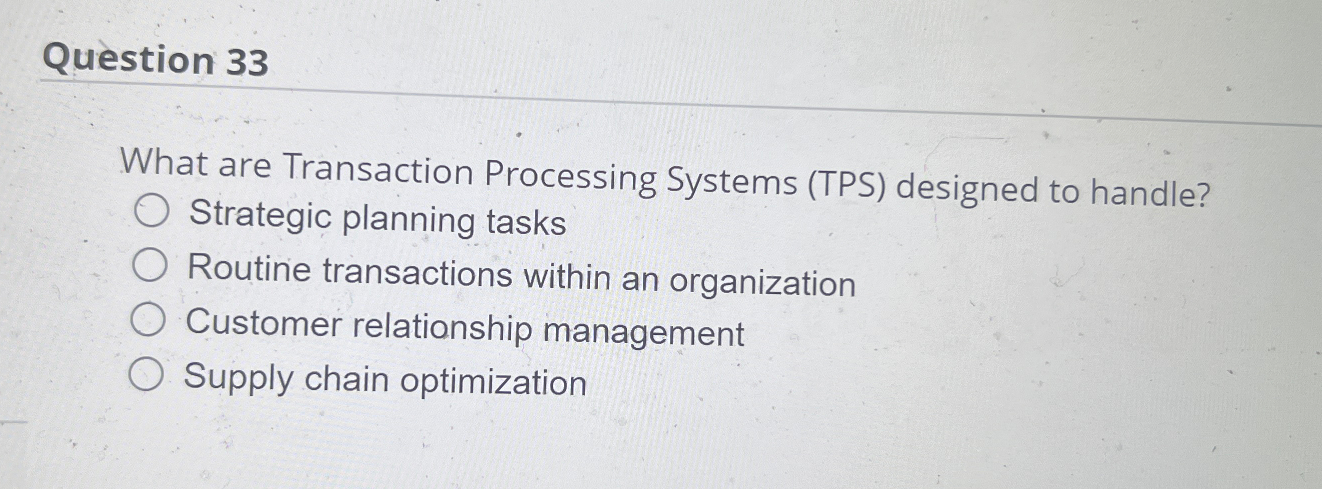  Question 33 What are Transaction Processing Systems (TPS) designed to handle?