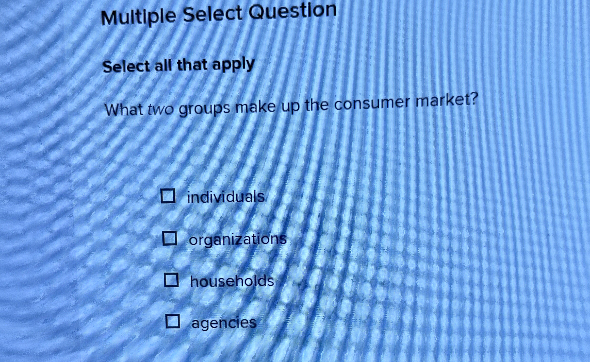  Multiple Select Question Select all that apply What two groups make