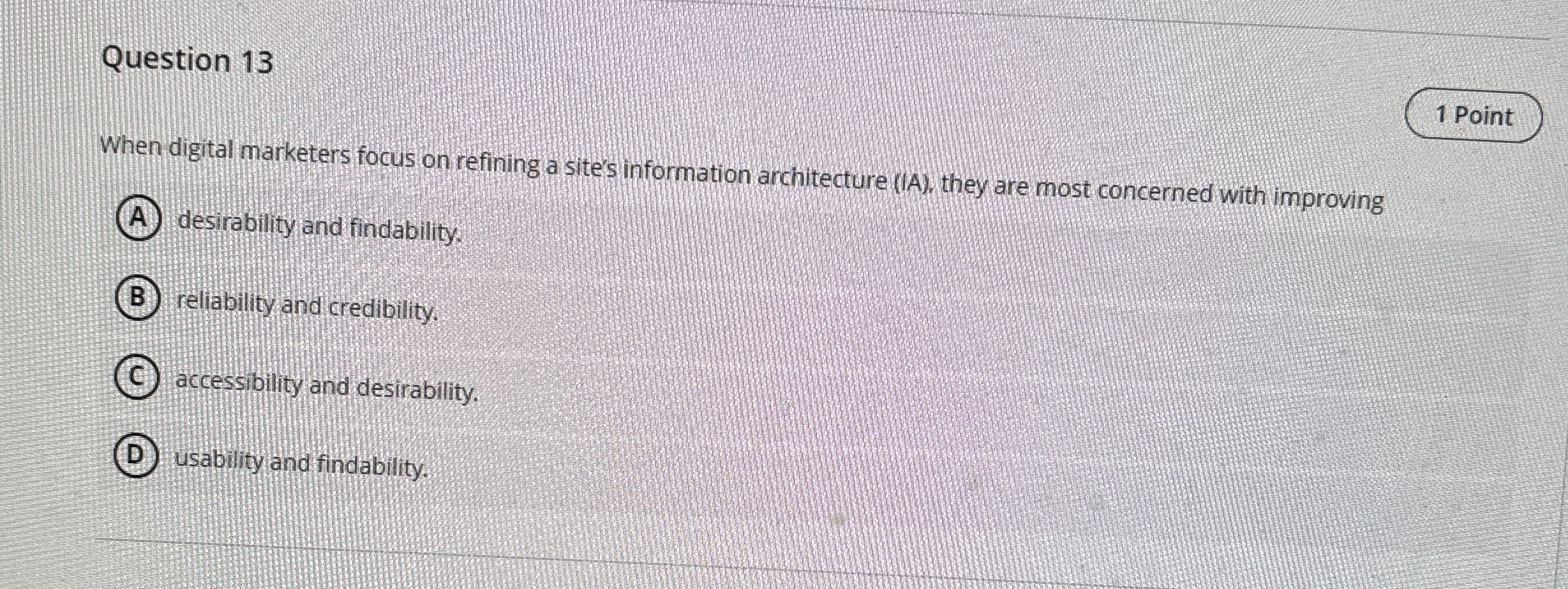  Question 13 When digital marketers focus on refining a site's information