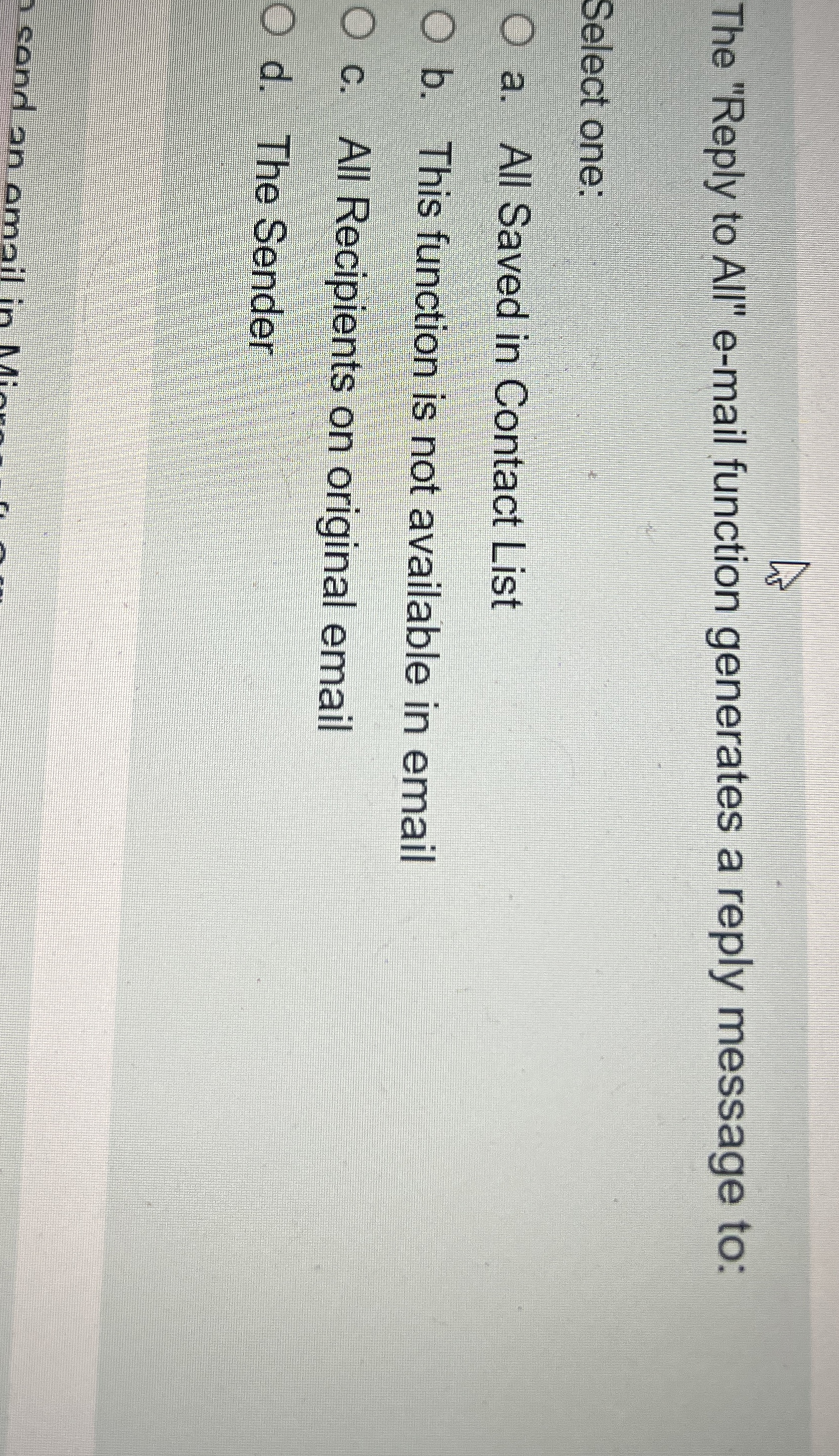  The "Reply to All" e-mail function generates a reply message to: