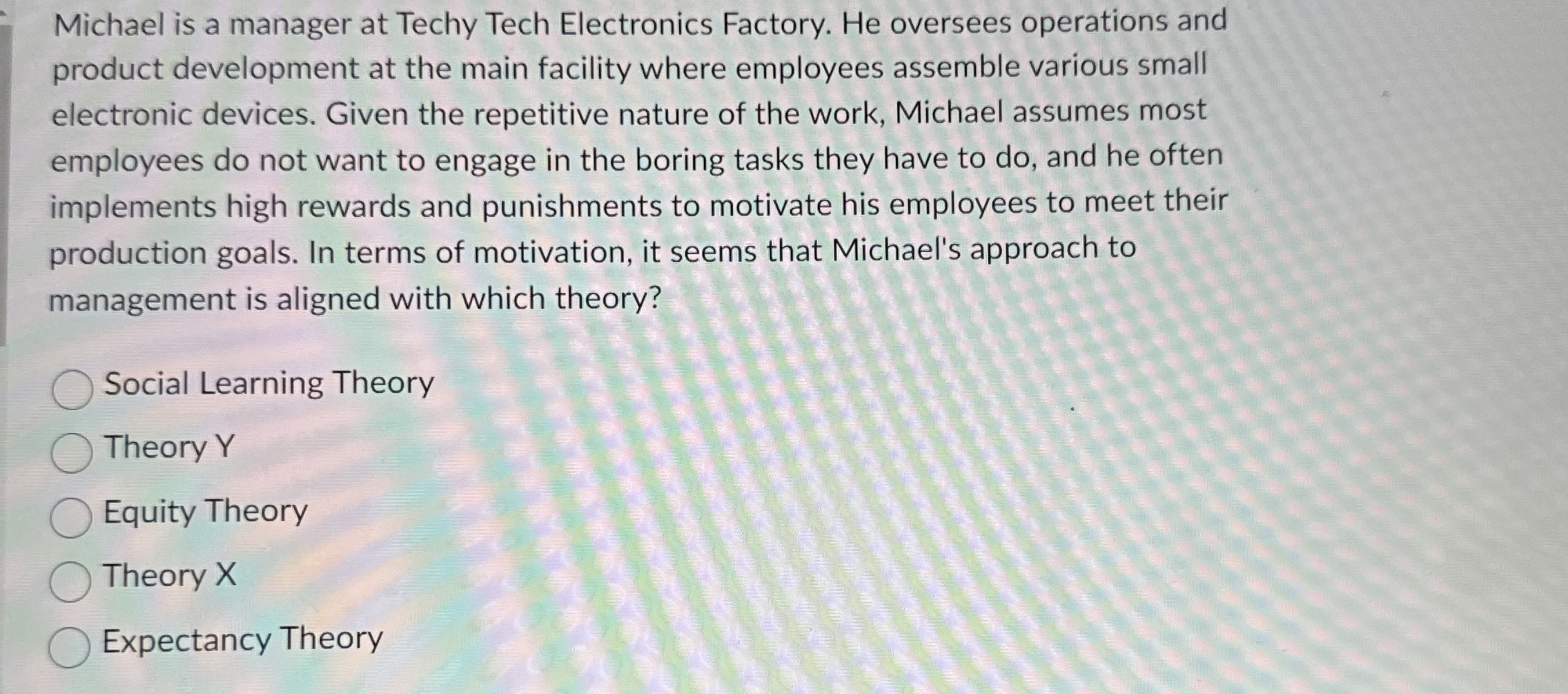  Michael is a manager at Techy Tech Electronics Factory. He oversees