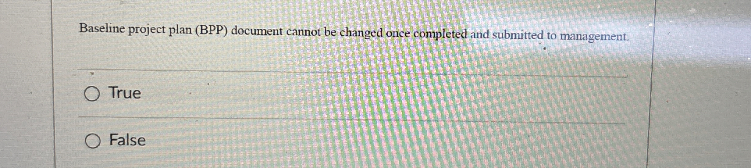  Baseline project plan (BPP) document cannot be changed once completed and