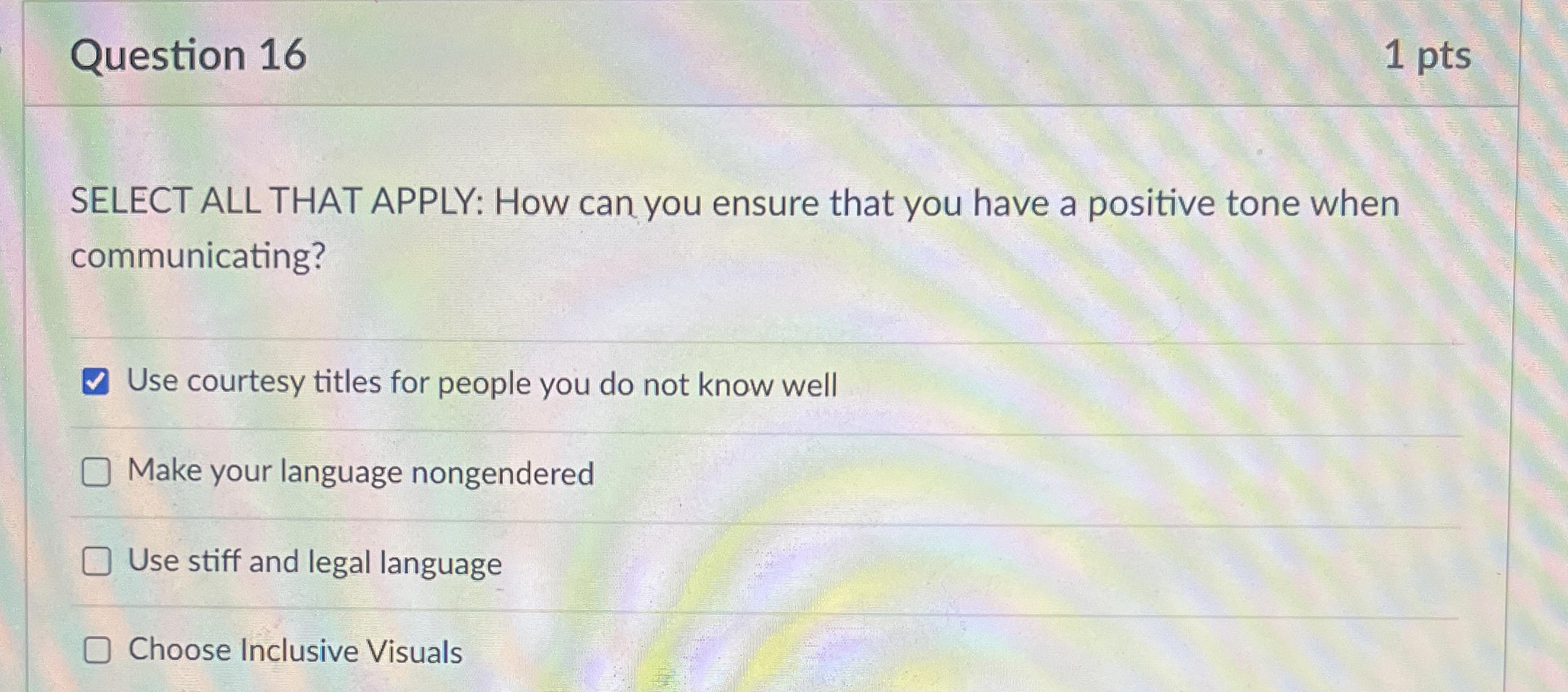  Question 16 1 pts SELECT ALL THAT APPLY: How can you