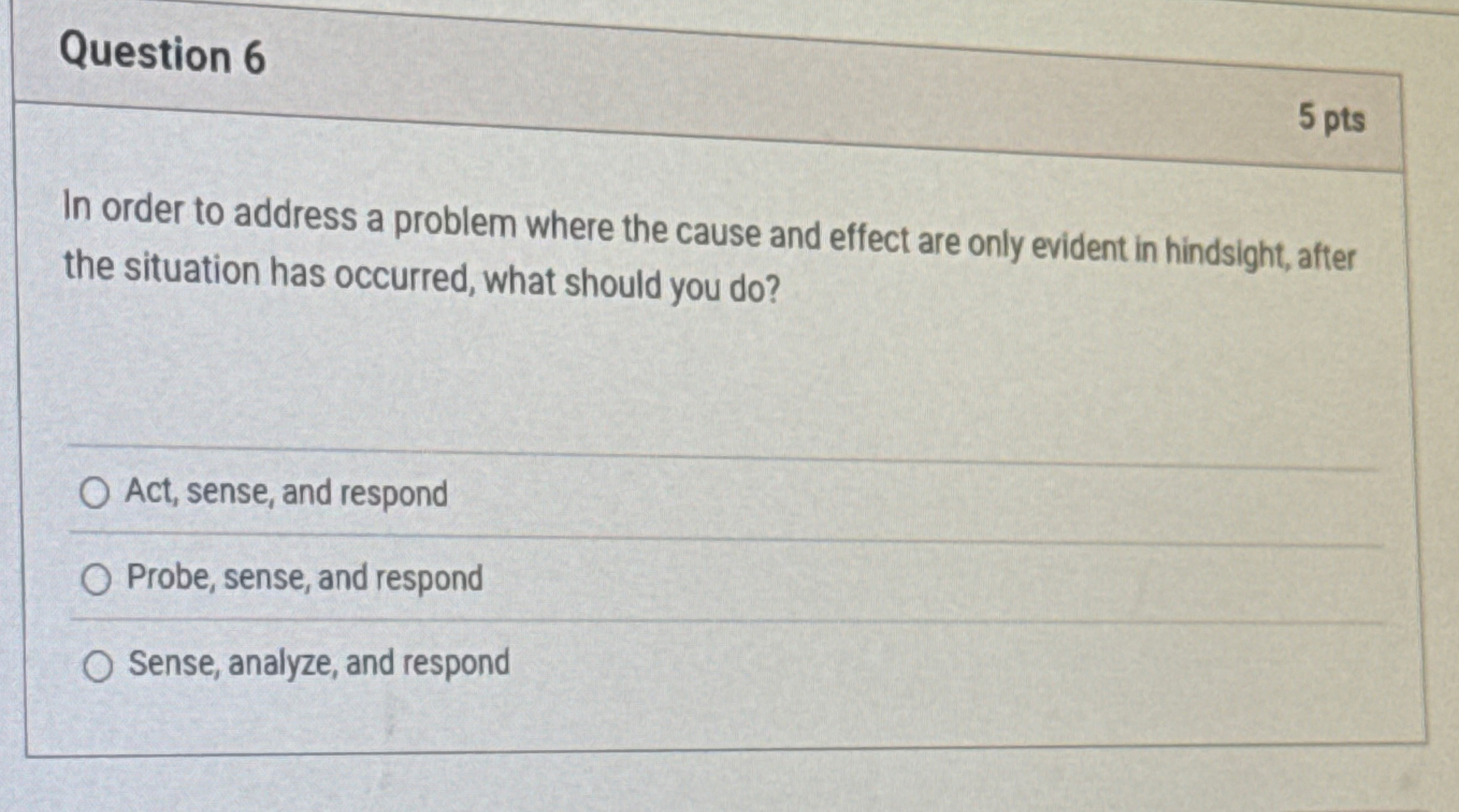  Question 6 5 pts In order to address a problem where
