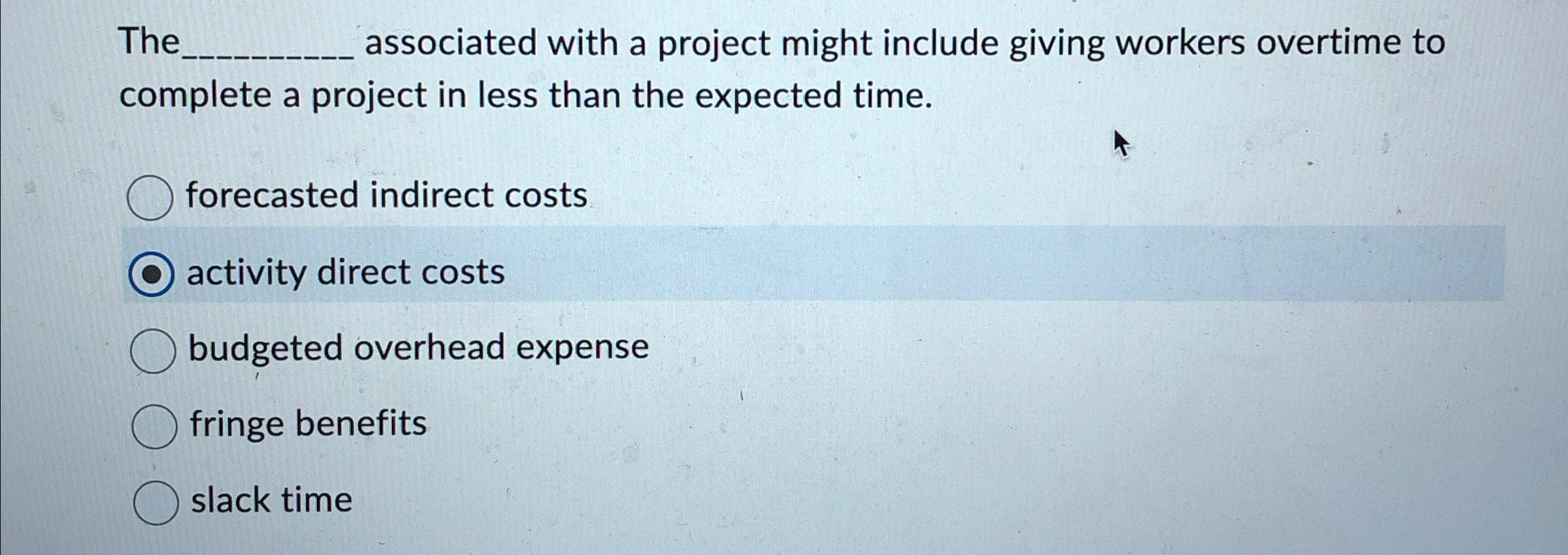  The q, associated with a project might include giving workers overtime