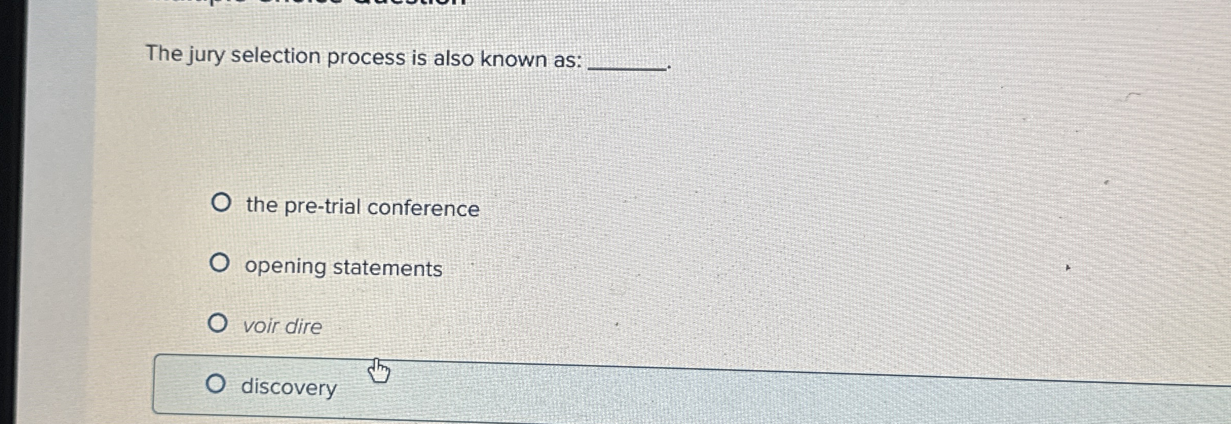  The jury selection process is also known as: the pre-trial conference