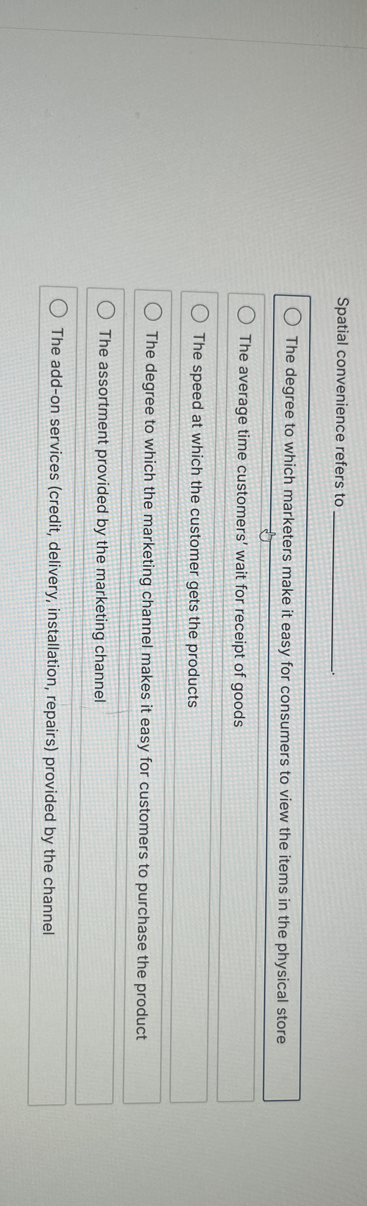  Spatial convenience refers to q, The degree to which marketers make