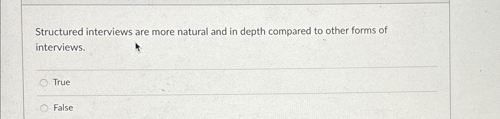  Structured interviews are more natural and in depth compared to other