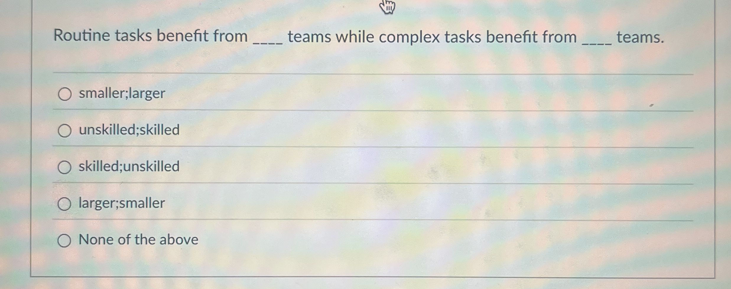  Routine tasks benefit from q, teams while complex tasks benefit from