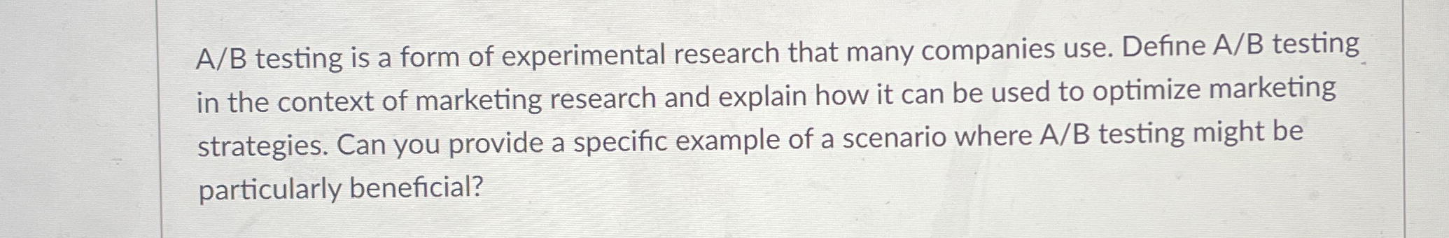  A/B testing is a form of experimental research that many companies