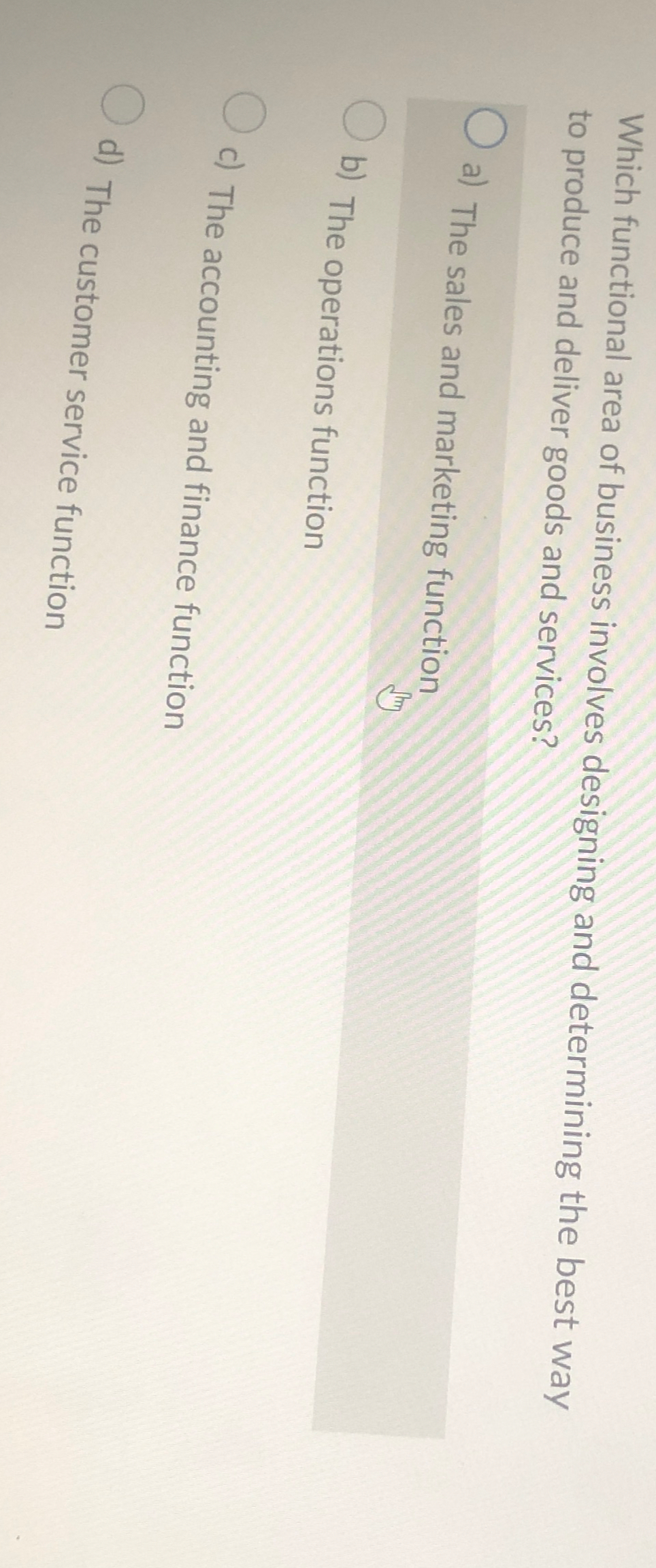  Which functional area of business involves designing and determining the best