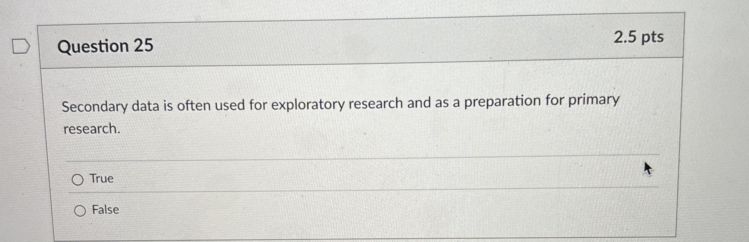  Question 25 Secondary data is often used for exploratory research and