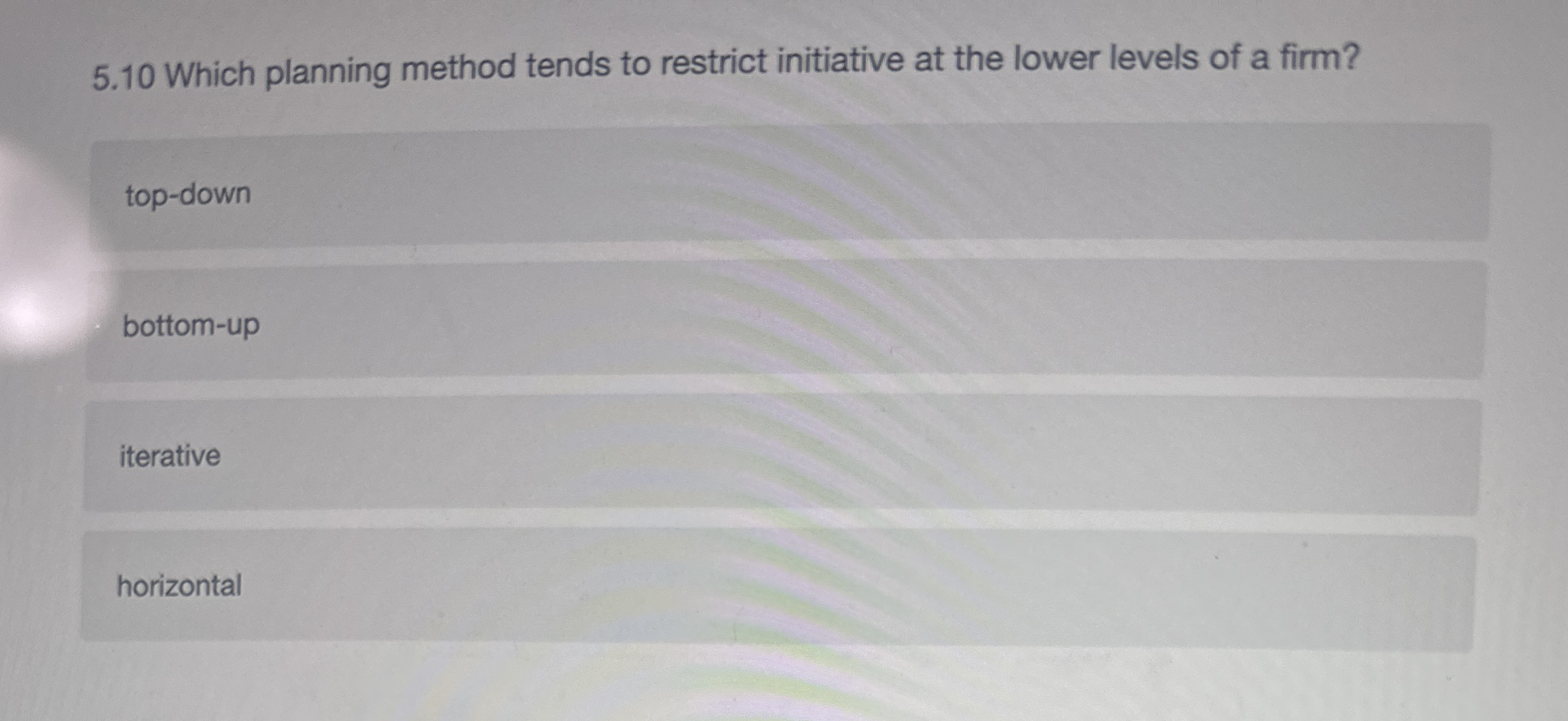  5.10 Which planning method tends to restrict initiative at the lower