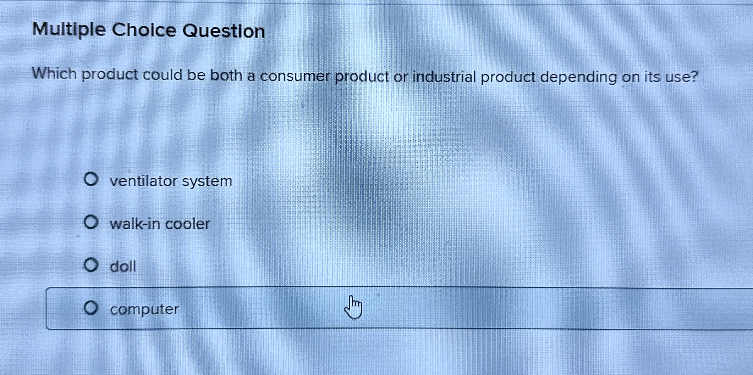  Multiple Choice Question Which product could be both a consumer product