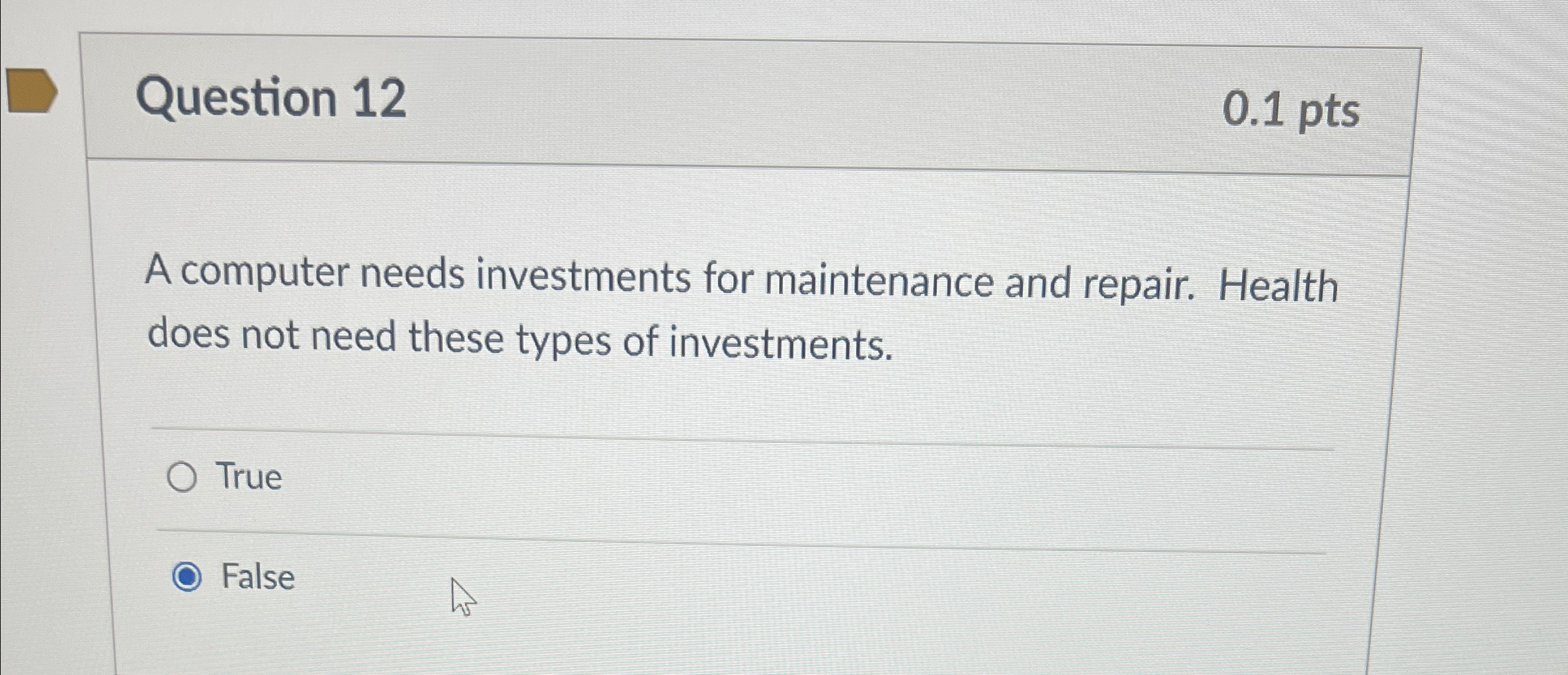  Question 12 0.1pts A computer needs investments for maintenance and repair.