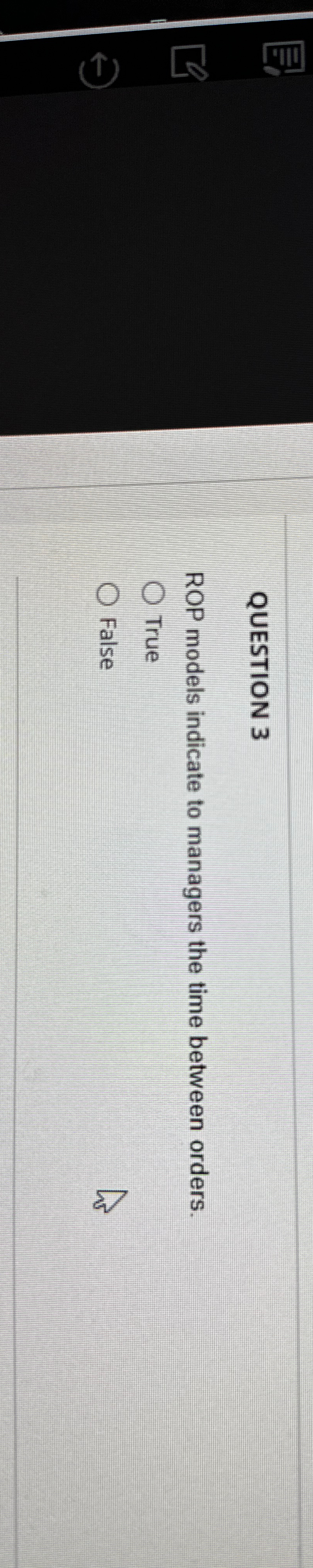  QUESTION 3 ROP models indicate to managers the time between orders.