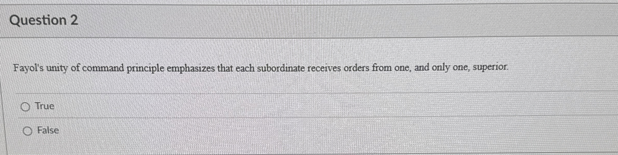  Question 2 Fayol's unity of command principle emphasizes that each subordinate