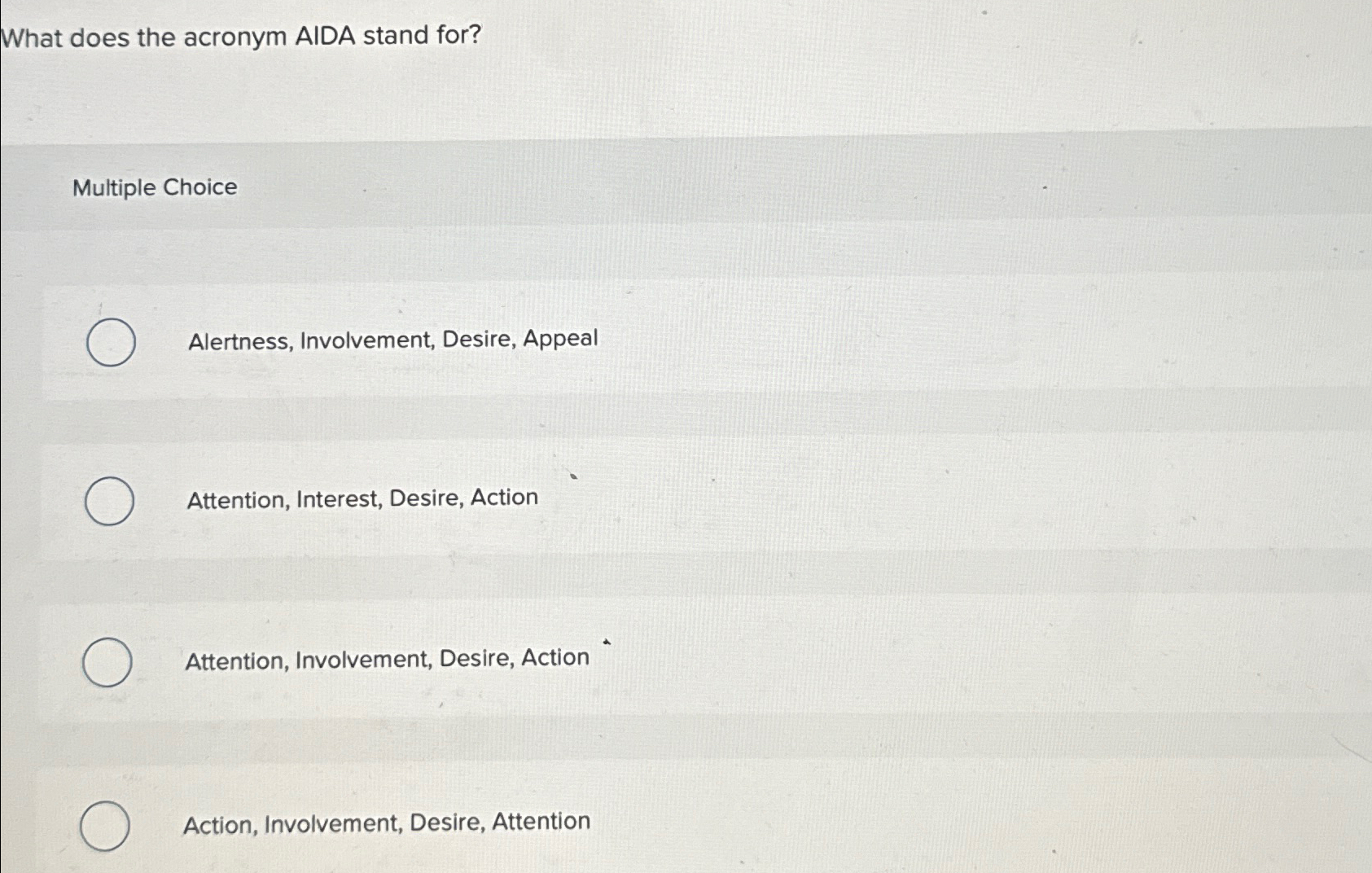  What does the acronym AIDA stand for? Multiple Choice Alertness, Involvement,