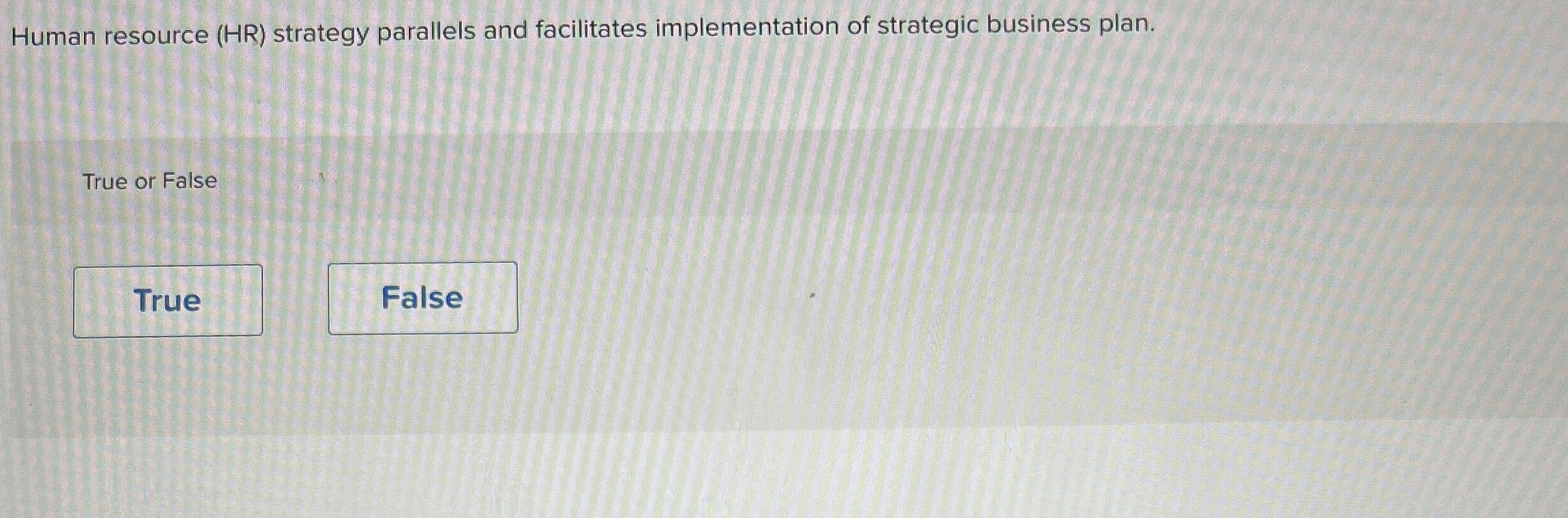  Human resource (HR) strategy parallels and facilitates implementation of strategic business