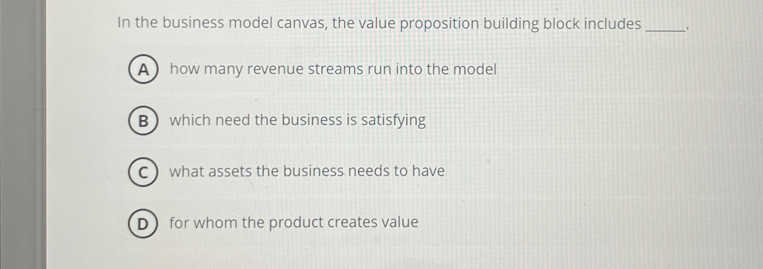  In the business model canvas, the value proposition building block includes