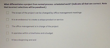  What differentiates a prolect from normal process-orientoted work? (Indlicate all that