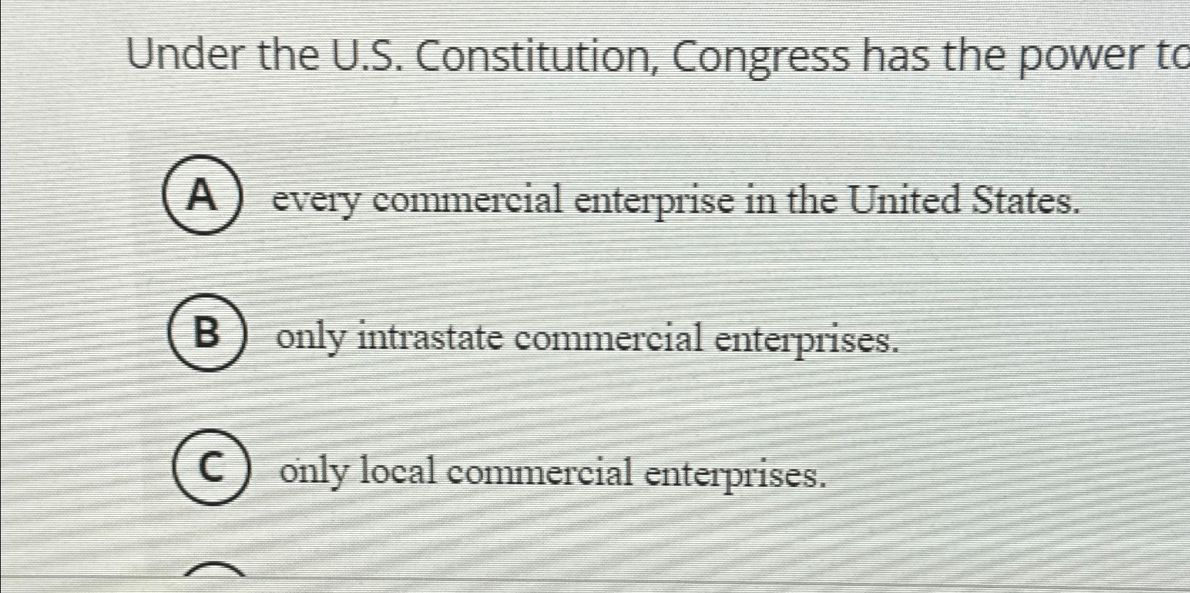  Under the U.S. Constitution, Congress has the power to A) every