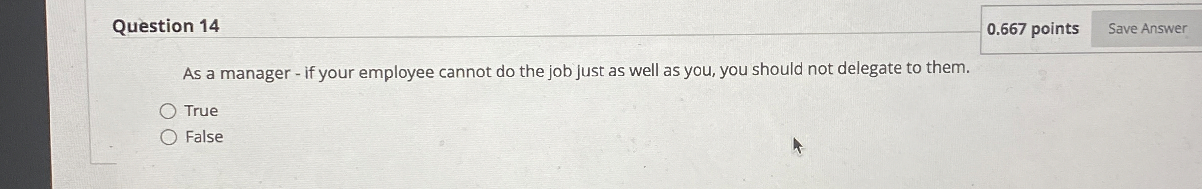  Question 14 0.667 points As a manager - if your employee