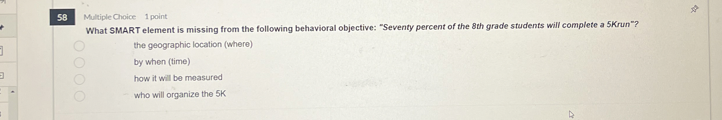  58 Multiple Choice 1 point What SMART element is missing from
