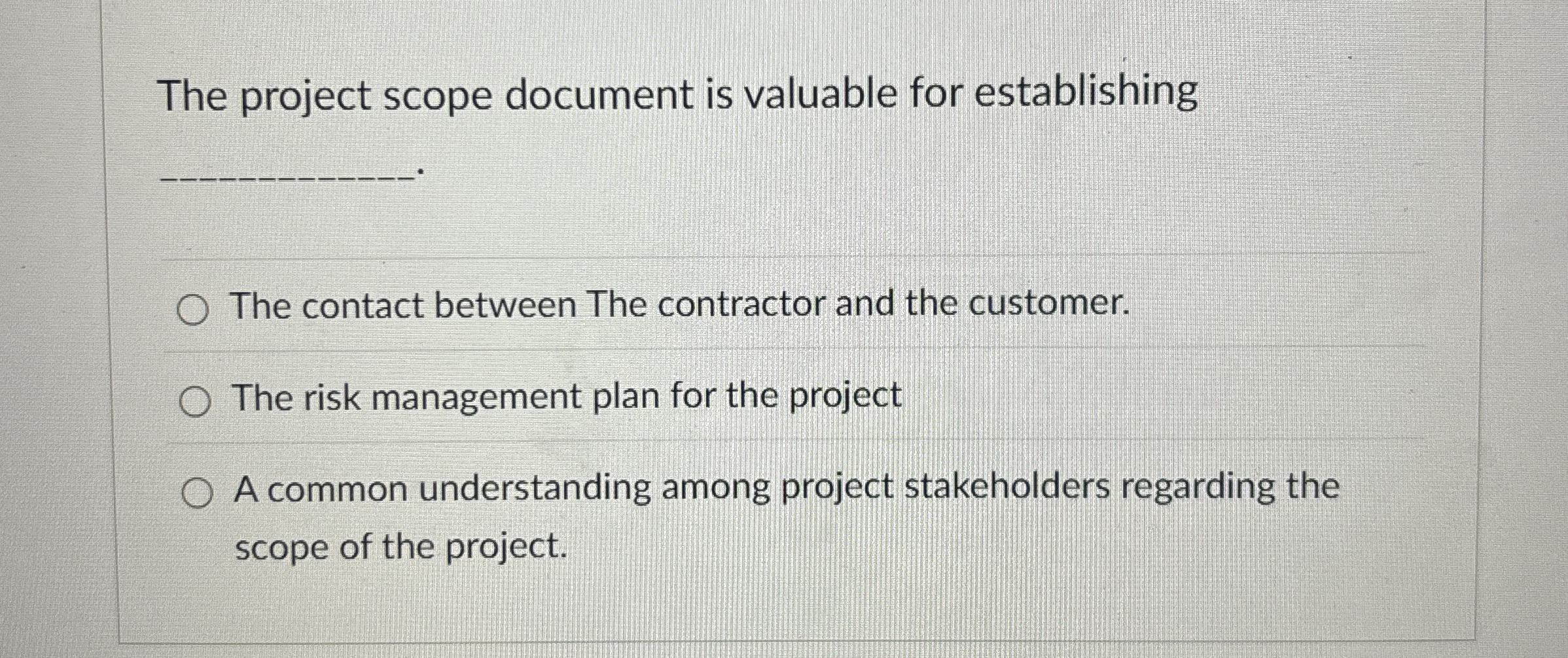  The project scope document is valuable for establishing The contact between