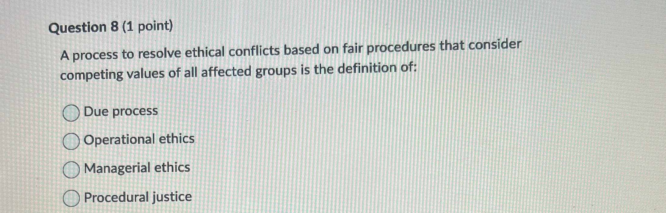 Question 8(1 point) A process to resolve ethical conflicts based on