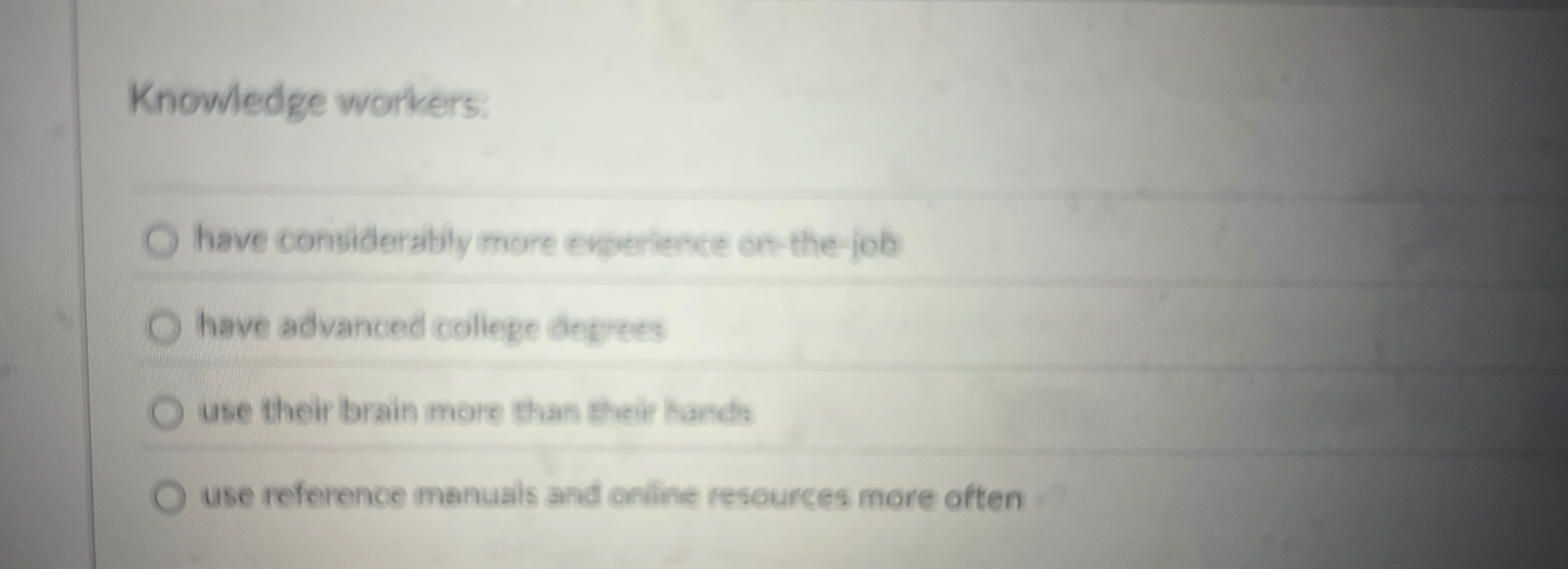  Knowledge workers have considerably more experience on-the job have advanced college