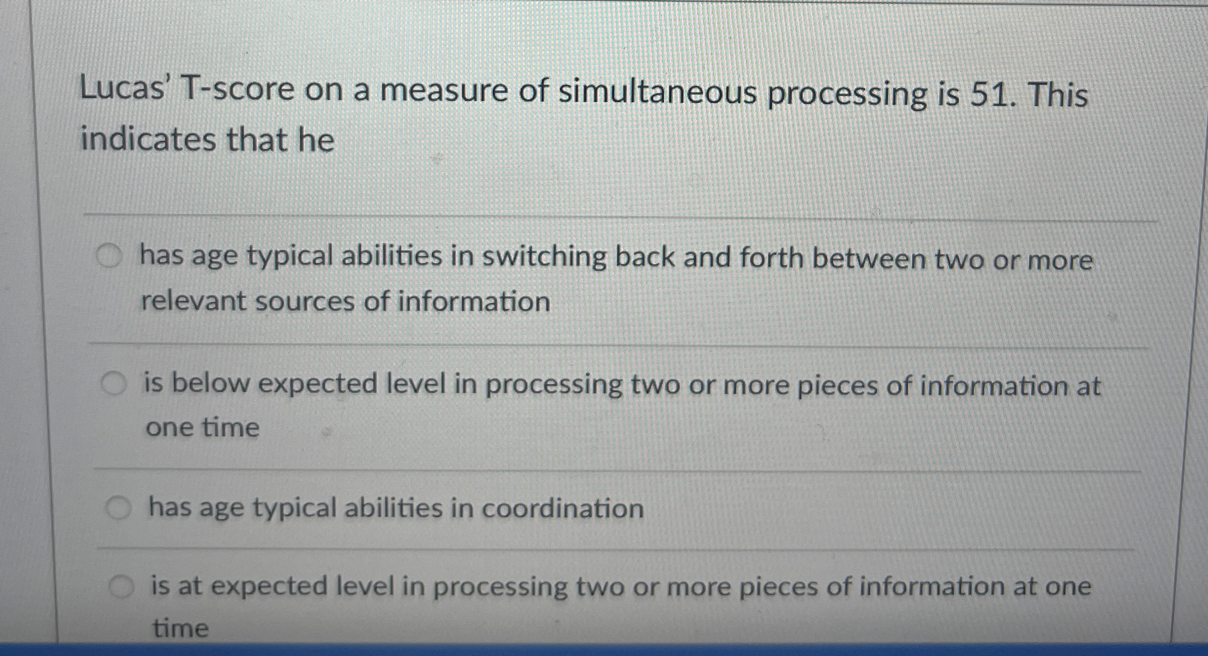  Lucas' T-score on a measure of simultaneous processing is 51. This