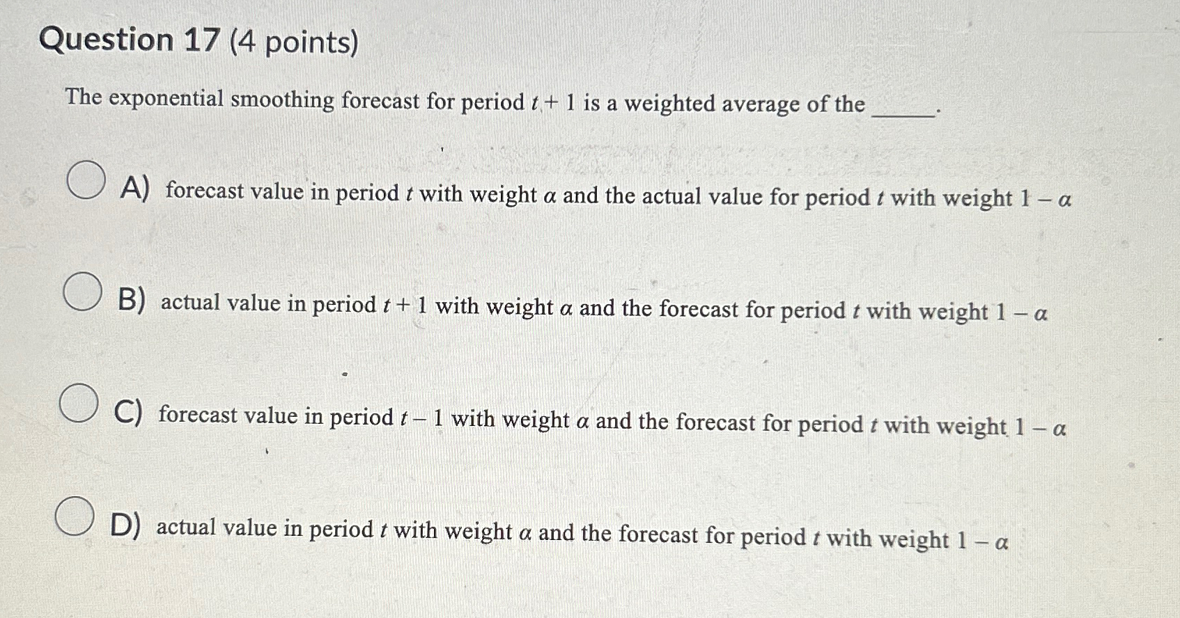  Question 17(4 points) The exponential smoothing forecast for period t+1 is