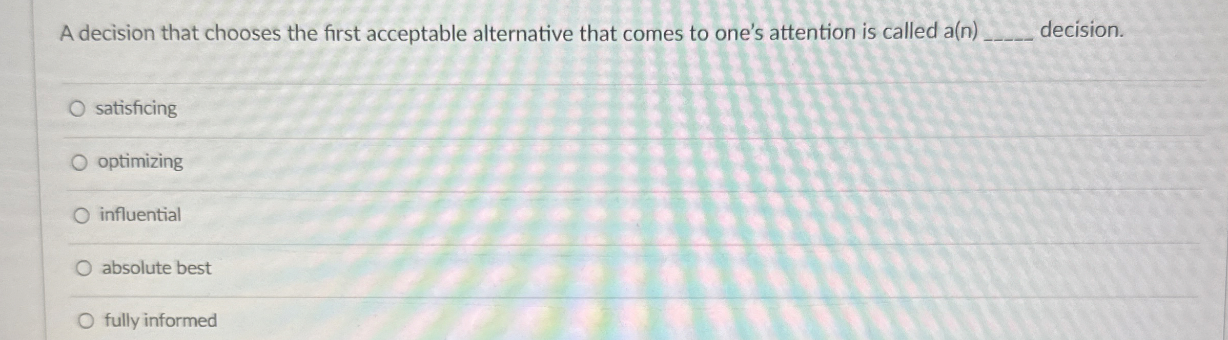  A decision that chooses the first acceptable alternative that comes to