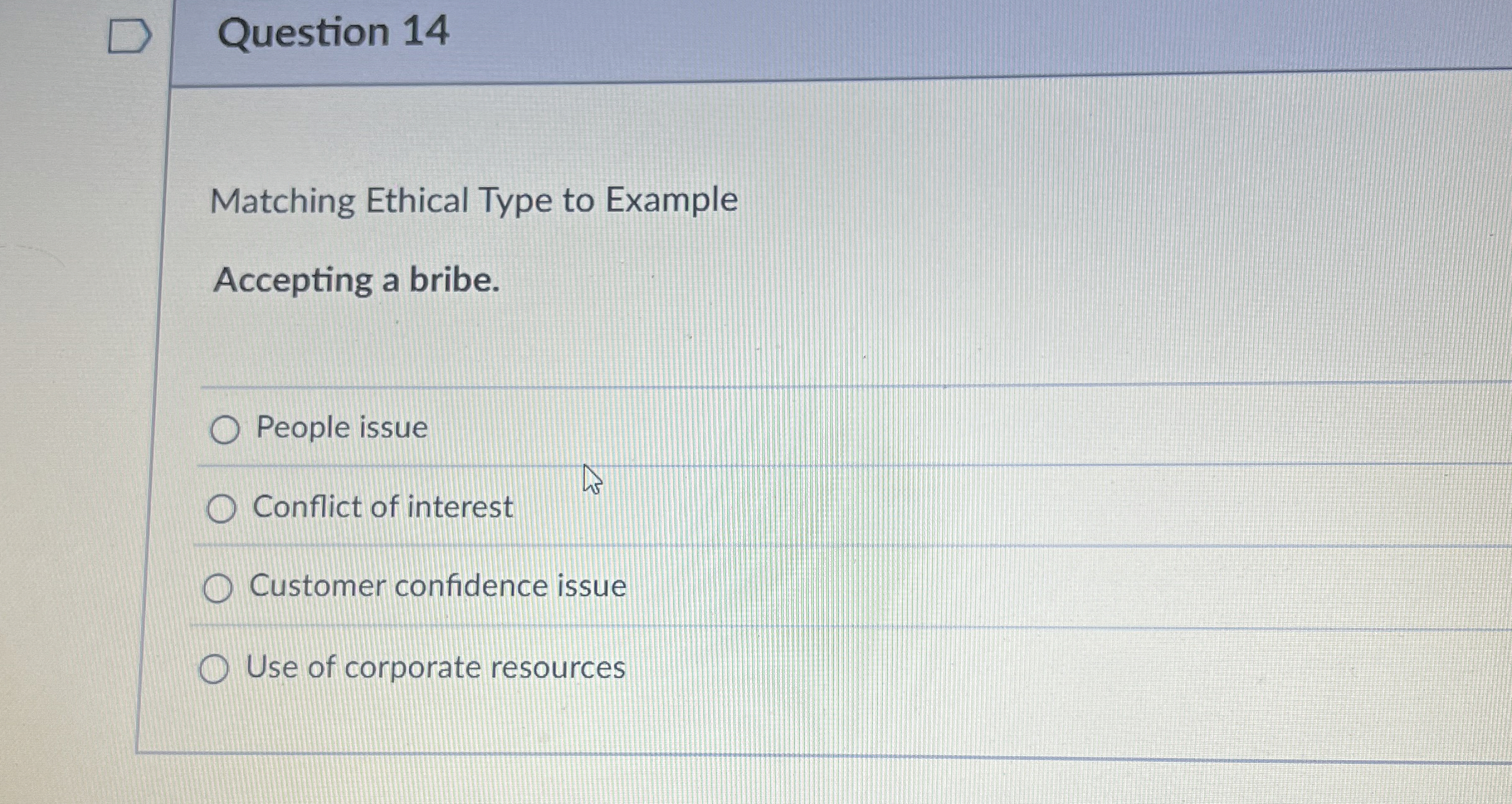  Question 14 Matching Ethical Type to Example Accepting a bribe. People