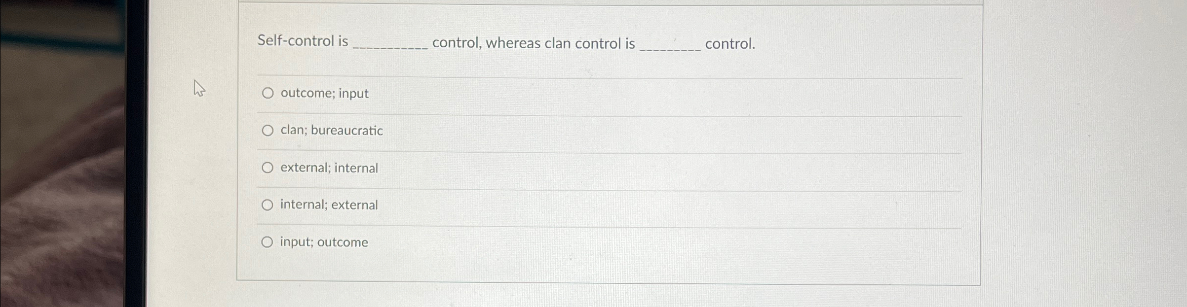  Self-control is :ontrol, whereas clan control is control. outcome; input clan;