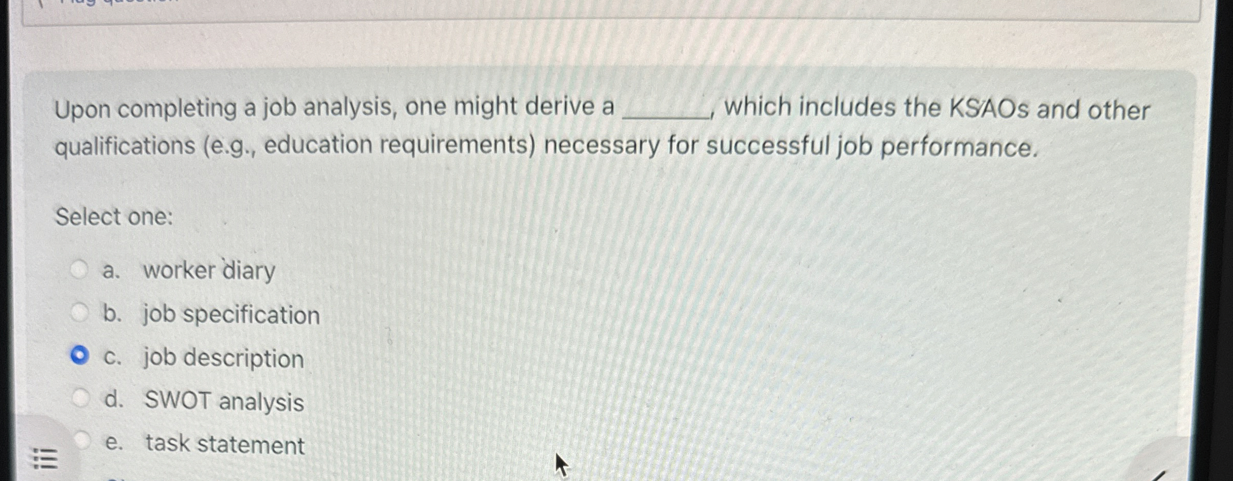  Upon completing a job analysis, one might derive a which includes