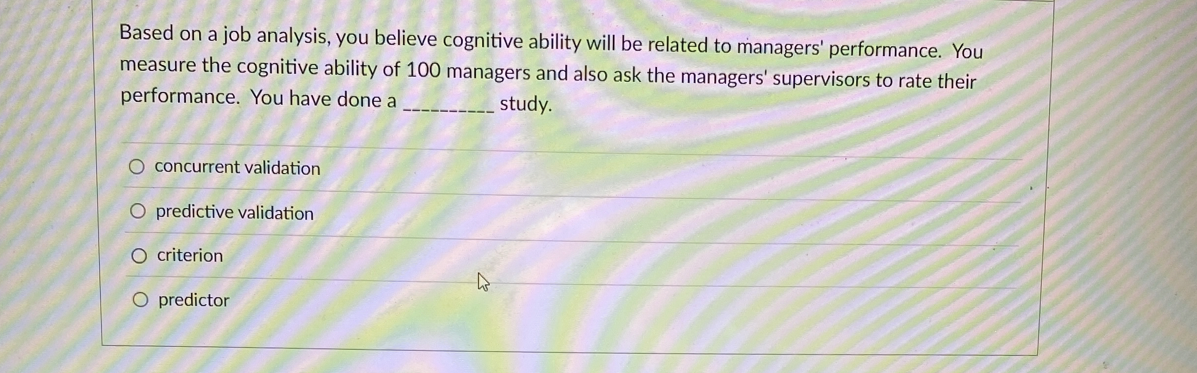  Based on a job analysis, you believe cognitive ability will be