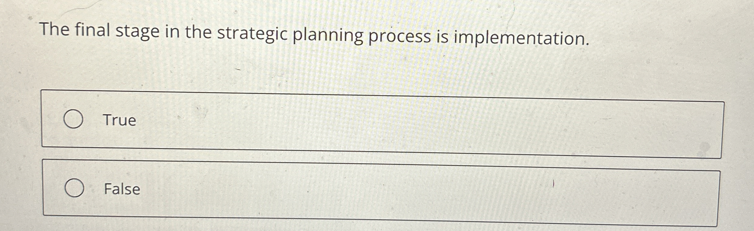  The final stage in the strategic planning process is implementation. True