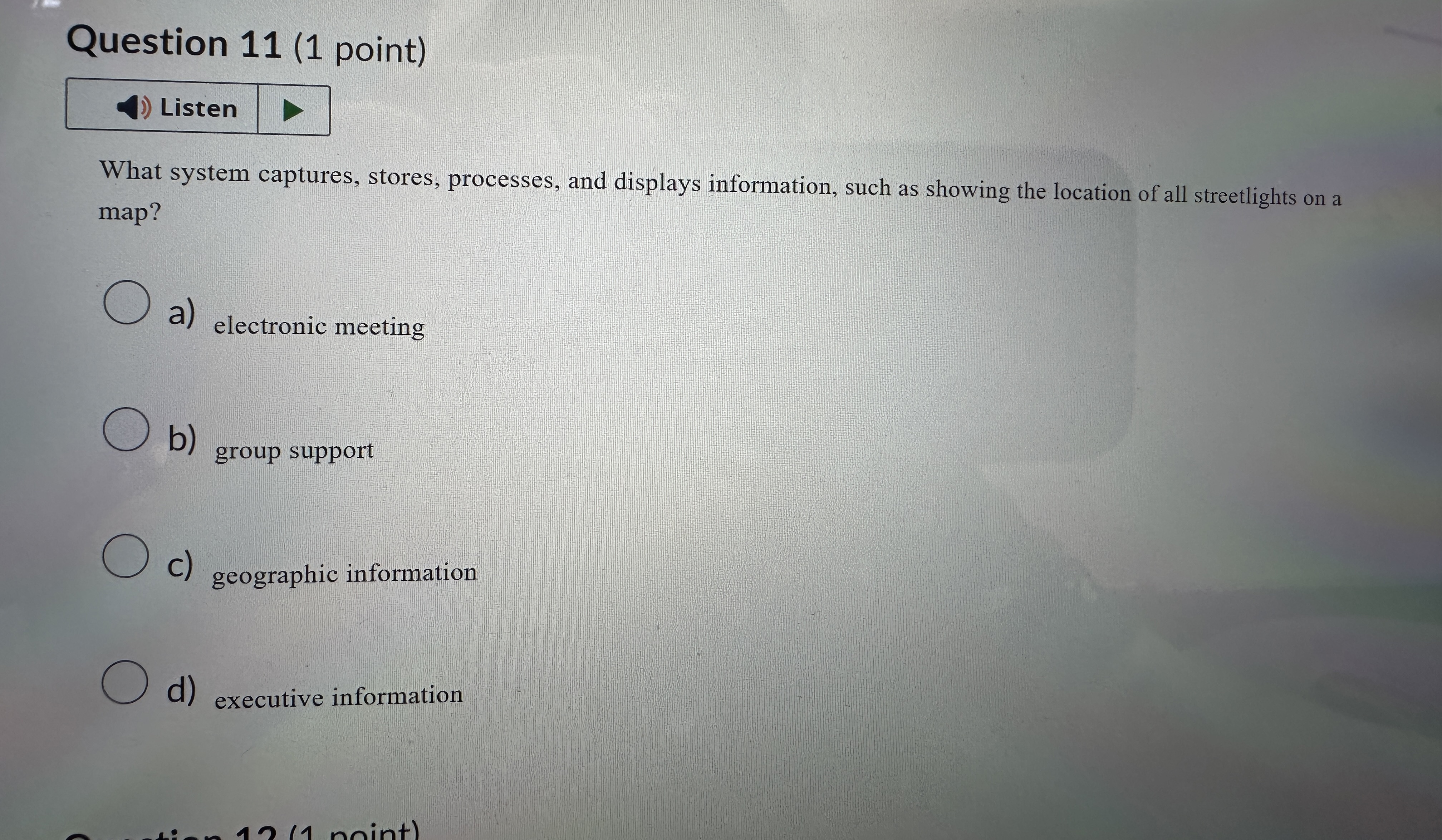  Question 11(1 point) Listen What system captures, stores, processes, and displays