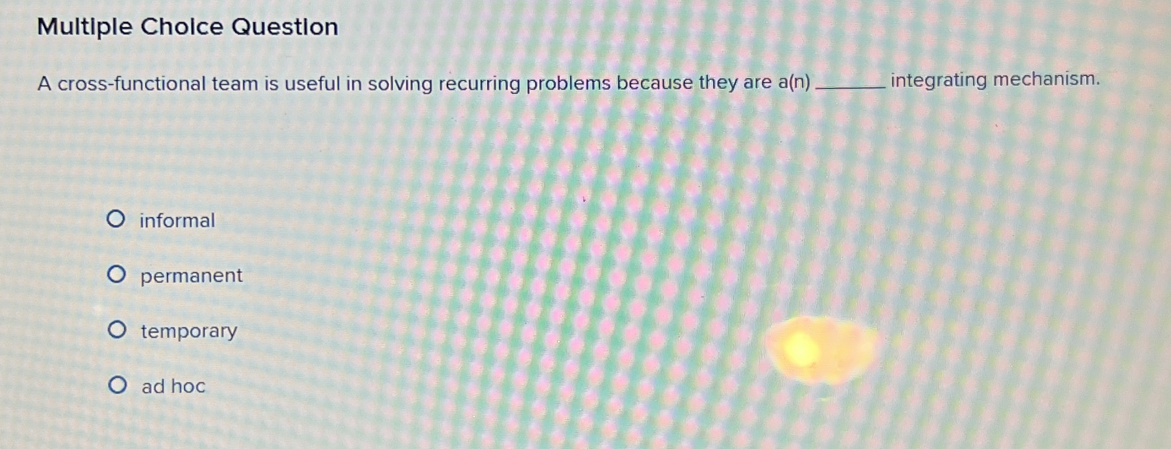  Multiple Cholce Questlon A cross-functional team is useful in solving recurring