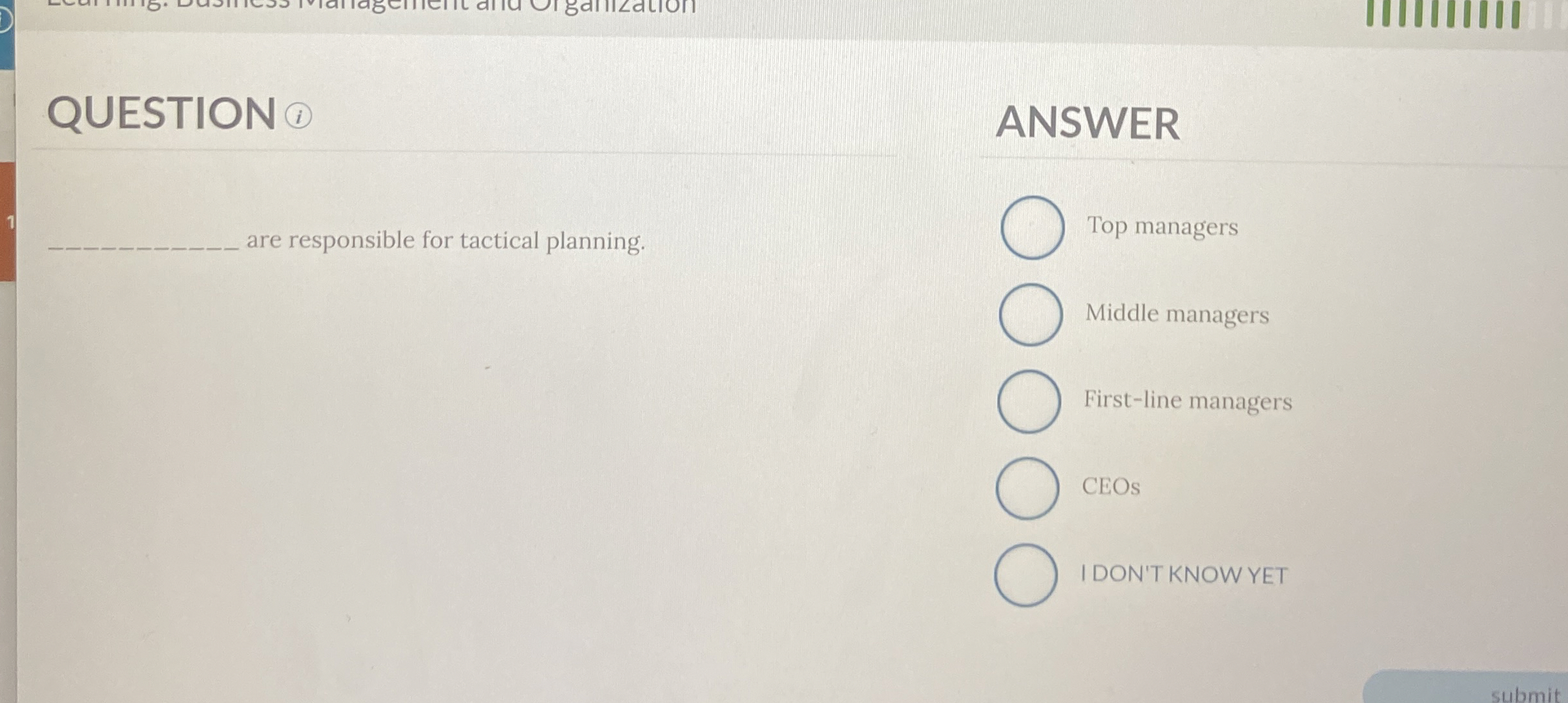  QUESTION (i) ANSWER 1 are responsible for tactical planning. Top managers
