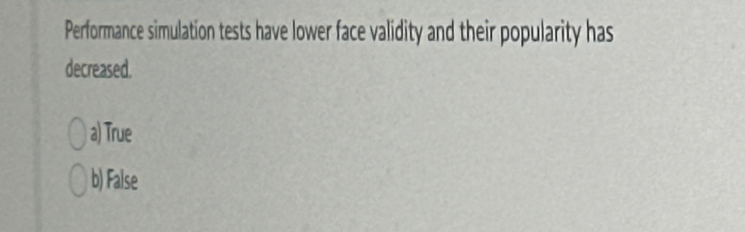  Peformance simulation tests have lower face validity and their popularity has