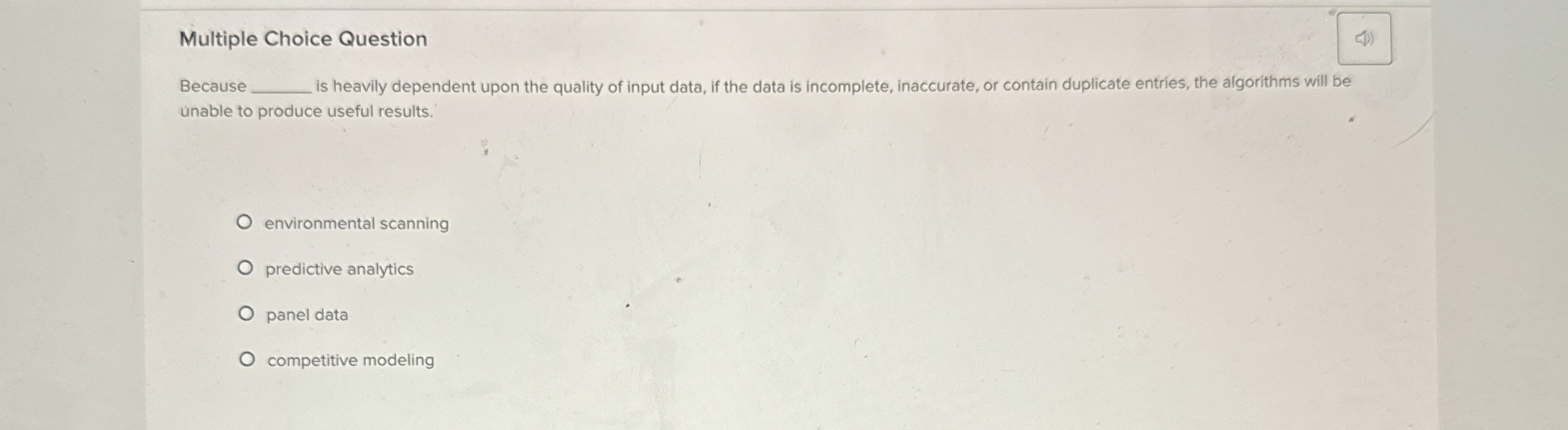  Multiple Choice Question Because is heavily dependent upon the quality of