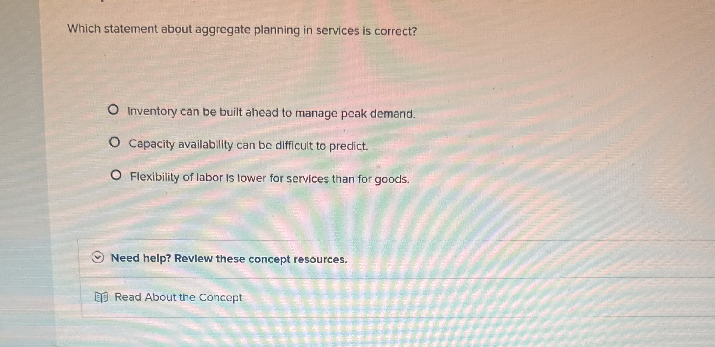  Which statement about aggregate planning in services is correct? Inventory can